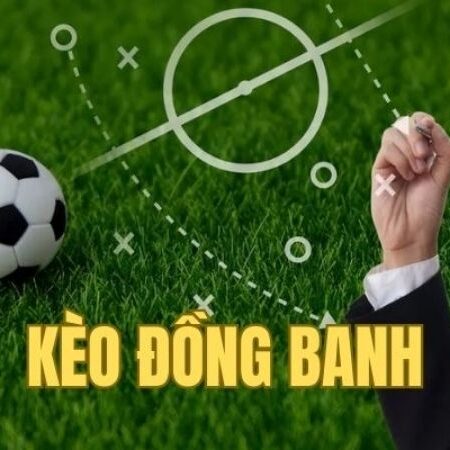 Kèo Đồng Banh (Kèo 0): Định Nghĩa, Cách Xem và Tính Toán