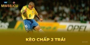 kèo chấp 2 trái là gì